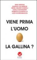 Viene prima l'uomo o la gallina?