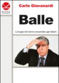 Balle. Le bugie che hanno raccontato agli italiani