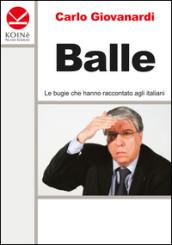 Balle. Le bugie che hanno raccontato agli italiani