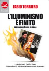 L'illuminismo è finito... ma non andiamo in pace. I cattolici tra il califfo (l'ISIS), Robespierre (il laicismo) e Frankenstein (il gender)