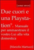 Due cuori e una Playstation®. Manuale per ammaestrare il vostro lui alla vita domestica