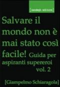 Salvare il mondo non è mai stato così facile! Guida per aspiranti supereroi: 2