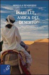 Isabelle, amica del deserto. Viaggi, avventure, amori di una giovane esploratrice del Magreb