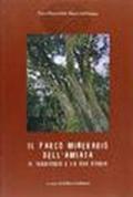 Il parco minerario dell'Amiata. Il territorio e la sua storia