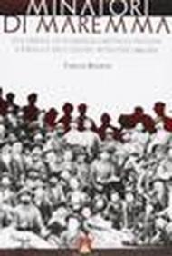 Minatori di Maremma. Vita operaia, lotte sindacali e battaglie politiche a Ribolla e nelle colline metallifere (1860-1915)