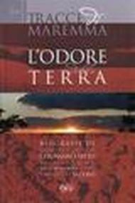 Tracce di Maremma. L'odore della terra. Biografie di uomini e donne c he hanno fatto la Maremma