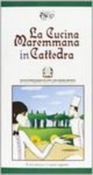 Cucina maremmana in cattedra. Una terra e i suoi sapori (La)