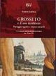 Grosseto e il suo territorio. Paesaggio agrario e risorse naturali