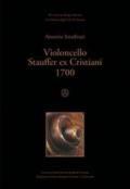 Violoncello Stauffer Ex Cristiani 1700. Ediz. italiana e inglese