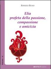 Elia profeta della passione, compassione e amicizia