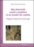 Una fraternità orante e profetica in un mondo che cambia: Rileggere la Regola del Carmelo oggi (Spiritualità)