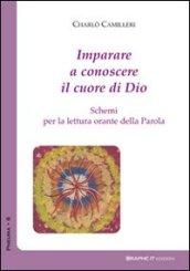 Imparare a conoscere il cuore di Dio. Schemi per la lettura orante della parola