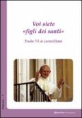 Voi siete «figli dei santi». Paolo VI ai carmelitani (Spiritualità)