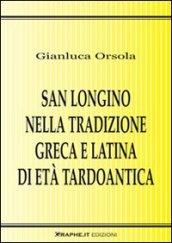 San Longino nella tradizione greca e latina di età tardoantica. Analisi, commento delle fonti e contesto agiografico