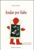 Andar per fiabe. Ediz. illustrata