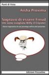 Sognavo di essere Freud (mi sono svegliata Willy il coyote). Diario tragicomico di una psicologa nell'era del precariato