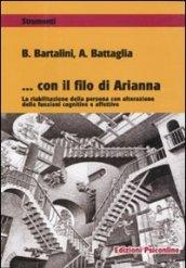 Con il filo di Arianna. La riabilitazione della persona con alterazione delle funzioni cognitive ed affettive