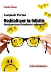 Occhiali per la felicità. Strategie per ottenere il meglio da te e dalla tua vita