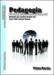 Pedagogia. Problemi, storia e modelli formativi. Manuale per il primo biennio del Liceo delle scienze umane