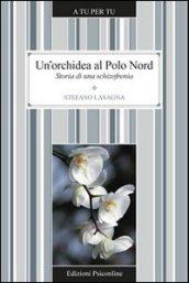 Un'orchidea al Polo Nord. Storia di una schizofrenia