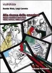 Alla ricerca delle emozioni. Aiutare i bambini a vivere bene felicità, tristezza, rabbia e paura