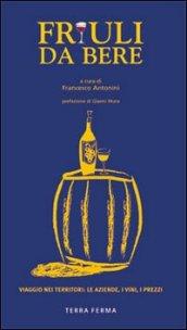 Friuli da bere. Viaggio nei territori: le aziende, i vini, i prezzi