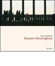 Bassano meravigliosa. Ediz. italiana e inglese