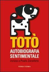 Totò. Autobiografia sentimentale inviata a Paolo Zanellato