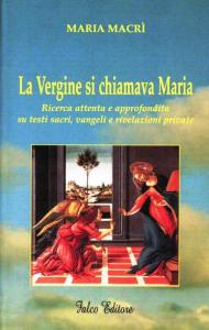 La Vergine si chiamava Maria. Ricerca attenta e approfondita su testi sacri, vangeli e rivelazioni private