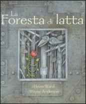 La foresta di latta. Ediz. illustrata