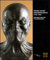 Franz Xaver Messerschmidt 1736-1783. From neoclassicism to expressionism. Catalogo della mostra. Ediz. inglese