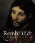 Rembrandt et la figure du Christ. L'album de l'exposition. Ediz. illustrata