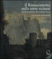 Il Rinascimento nelle terre ticinesi. Da Bramantino a Bernardino Luini. Catalogo e itinerari