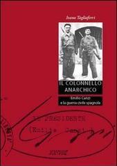 Il colonnello anarchico. Emilio Canzi e la guerra civile spagnola