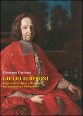 Giulio Alberoni legato pontificio. A Ravenna tra economia e istituzioni