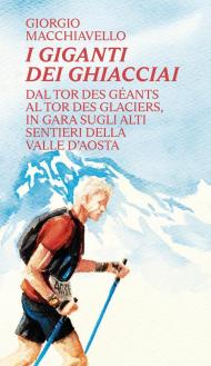 I giganti dei ghiacciai. Dal Tor des Géants al Tor des Glaciers in gara sugli alti sentieri della Valle d'Aosta