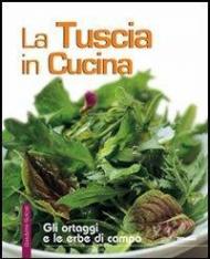 La Tuscia in cucina. Gli ortaggi e le erbe di campo