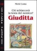 Chi schiaccerà la testa del nemico? Giuditta