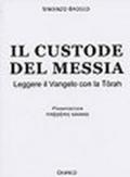 Il custode del Messia. Leggere il vangelo con la Tôrah