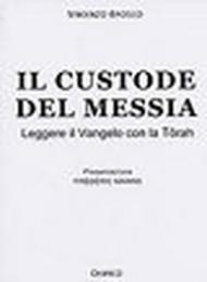 Il custode del Messia. Leggere il vangelo con la Tôrah