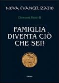 Famiglia diventa ciò che sei!