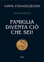 Famiglia diventa ciò che sei!