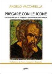 Pregare con le icone. Un itinerario per la preghiera personale e comunitaria