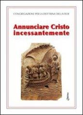 Annunciare Cristo incessantemente