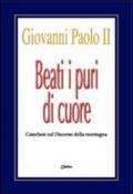 Beati i puri di cuore. Catechesi sul discorso della montagna