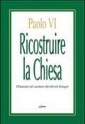 Ricostruire la Chiesa. Chiamati nel cantiere dei divini disegni