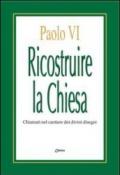 Ricostruire la Chiesa. Chiamati nel cantiere dei divini disegni