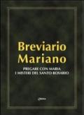 Breviario mariano. Pregare con Maria i misteri del santo Rosario
