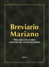 Breviario mariano. Pregare con Maria i misteri del santo Rosario