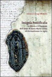 Insignia pontificalia. La mitra e il pastorale dell'abate di Santa Maria Latina di Gerusalemme in Agira. Ediz. illustrata